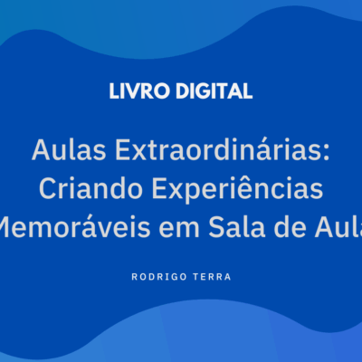 (LIVRO DIGITAL) Aulas Extraordinárias: Criando Experiências Memoráveis em Sala de Aula
