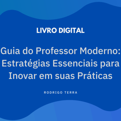 (LIVRO DIGITAL) Guia do Professor Moderno – Estratégias Essenciais para Inovar em suas Práticas