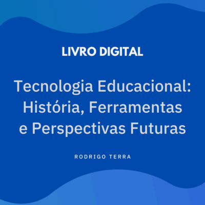 (LIVRO DIGITAL) Tecnologia Educacional: História, Ferramentas e Perspectivas Futuras
