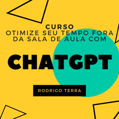 (CURSO) Utilizando ChatGPT para otimizar seu tempo fora da sala de aula (C.H.: 18h)