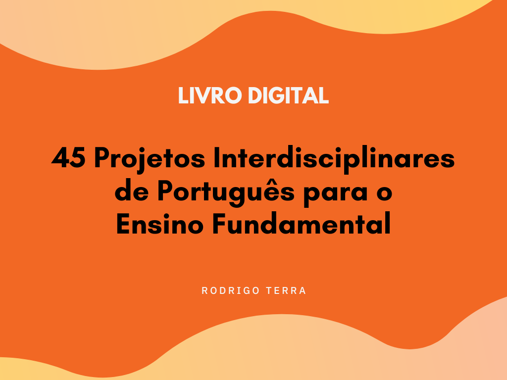 (LIVRO DIGITAL) 45 Projetos Interdisciplinares de Português, para o Ensino Fundamental